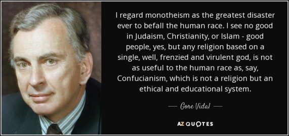 quote-i-regard-monotheism-as-the-greatest-disaster-ever-to-befall-the-human-race-i-see-no-gore-vidal-52-99-79